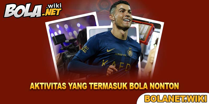 Aktivitas yang Termasuk Bola Nonton