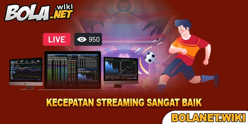 Kecepatan Streaming Sangat Baik