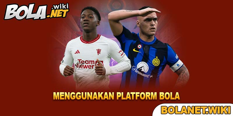 Menggunakan Platform Bola